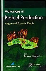 Advances in Biofuel Production: Algae and Aquatic Plants