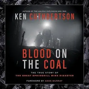 Blood on the Coal: The True Story of the Great Springhill Mine Disaster [Audiobook]