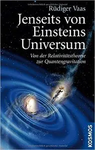 Jenseits von Einsteins Universum: Von der Relativitätstheorie zur Quantengravitation