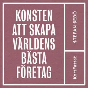 «Konsten att skapa världens bästa företag» by Stefan Sebö