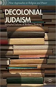 Decolonial Judaism: Triumphal Failures of Barbaric Thinking