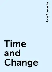 «Time and Change» by John Burroughs