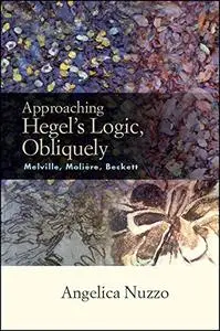 Approaching Hegel's Logic, Obliquely: Melville, Moliere, Beckett