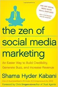 The Zen of Social Media Marketing: An Easier Way to Build Credibility, Generate Buzz, and Increase Revenue