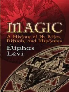 Magic: A History of Its Rites, Rituals, and Mysteries (Dover Occult)