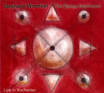 Stephane Wrembel - The Django Experiment - Live In Rochester (2016) {2CD Set Water Is Life Records WIL09}