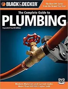 Black & Decker The Complete Guide to Plumbing: Modern Materials and Current Codes, All New Guide to Working With Gas Pip