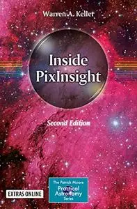 Inside PixInsight (The Patrick Moore Practical Astronomy Series) 2nd Edition