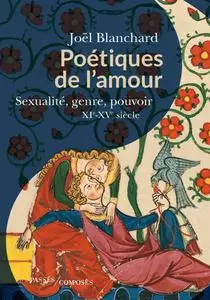 Joël Blanchard, "Poétiques de l'amour: Sexualité, genre, pouvoir. XIe-XVe siècle"