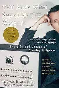 The Man Who Shocked The World: The Life and Legacy of Stanley Milgram