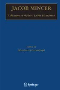 Jacob Mincer A Pioneer of Modern Labor Economics