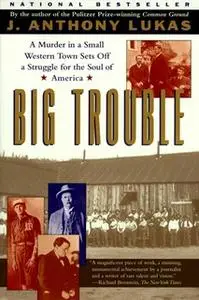 «Big Trouble: A Murder in a Small Western Town Sets Off a Strugg» by J. Anthony Lukas