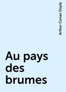 «Au pays des brumes» by Arthur Conan Doyle