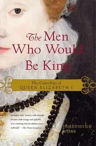 The Men Who Would Be King: The Courtships of Queen Elizabeth I (repost)