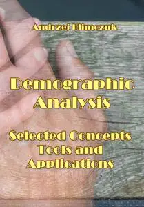 "Demographic Analysis: Selected Concepts, Tools, and Applications" ed. by Andrzej Klimczuk