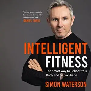 Intelligent Fitness: The Smart Way to Reboot Your Body and Get in Shape [Audiobook]