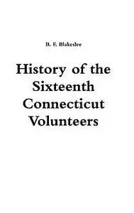 «History of the Sixteenth Connecticut Volunteers» by B.F.Blakeslee