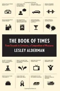 The Book of Times: From Seconds to Centuries, a Compendium of Measures