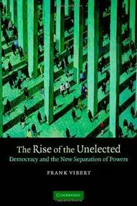 The Rise of the Unelected: Democracy and the New Separation of Powers (repost)