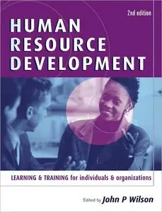 Human Resource Development: Learning and Training for Individuals and Organizations