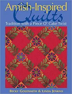 Amish-Inspired Quilts: Tradition with a Piece O' Cake Twist