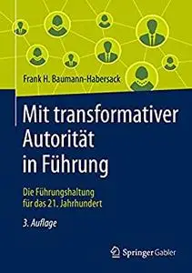 Mit transformativer Autorität in Führung: Die Führungshaltung für das 21. Jahrhundert