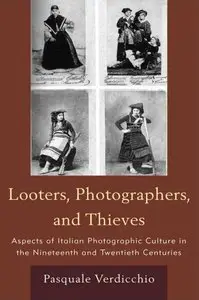 Looters, Photographers, and Thieves: Aspects of Italian Photographic Culture in the Nineteenth and Twentieth Centuries (repost)