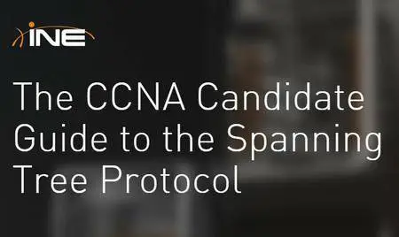 INE - The CCNA Candidate Guide to the Spanning Tree Protocol