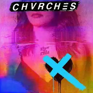 CHVRCHES - Love Is Dead (2018)