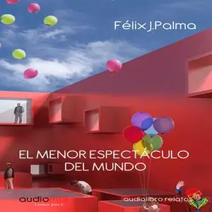 «El menor espectáculo del mundo» by Félix J. Palma