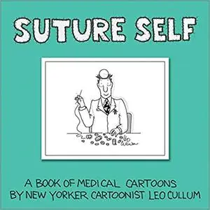 Suture Self: A Book of Medical Cartoons by New York Times Cartoonist