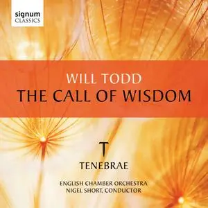 Tenebrae, English Chamber Orchestra, Nigel Short - Will Todd: The Call of Wisdom (2012)