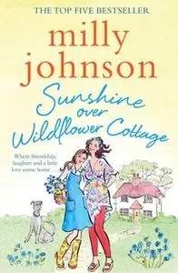 «Sunshine Over Wildflower Cottage» by Milly Johnson