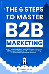 THE 6 STEPS TO MASTER B2B MARKETING