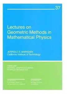 Lectures on Geometric Methods in Mathematical Physics