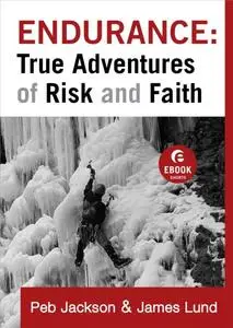«Endurance: True Adventures of Risk and Faith (Ebook Shorts)» by Peb Jackson