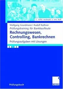 Rechnungswesen, Controlling, Bankrechnen: Prüfungsaufgaben mit Lösungen