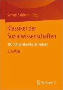 Klassiker der Sozialwissenschaften: 100 Schlüsselwerke im Portrait, 2. Auflage