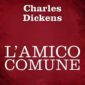 «L'amico comune» by Charles Dickens