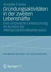 Gründungsaktivitäten in der zweiten Lebenshälfte: Eine empirische Untersuchung im Kontext der Altersproduktivitätsdiskussion