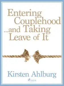 «Entering Couplehood…and Taking Leave of It» by Kirsten Ahlburg