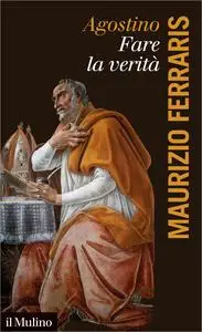 Maurizio Ferraris - Agostino, fare la verit