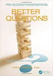 Pre-Accident Investigations: Better Questions - An Applied Approach to Operational Learning (repost)