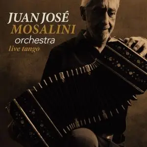 Juan José Mosalini Orchestra - Live Tango (2018)