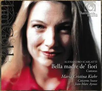 Maria Cristina Kiehr, Jean-Marc Aymes, Concerto Soave - Alessandro Scarlatti: Bella madre dei fiori, Cantates (2009)