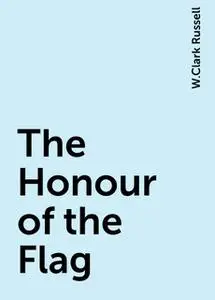 «The Honour of the Flag» by W.Clark Russell