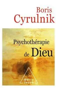 Boris Cyrulnik, "Psychothérapie de Dieu"