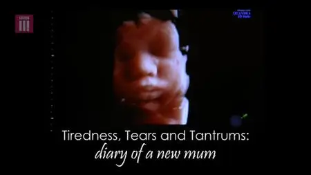 BBC - Tiredness, Tears and Tantrums: Diary of a New Mum (2018)