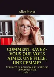 «Comment savez-vous que vous aimez une fille, une femme?. Comment comprendre que la fille est amoureuse mais cache» by A