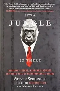 It's a Jungle in There: Inspiring Lessons, Hard-Won Insights, and Other Acts of Entrepreneurial Daring